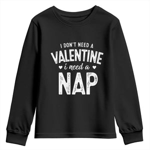 Funny Single Youth Sweatshirt Valentines Day I Don't Need A Valentine I Need A Nap TS10 Black Print Your Wear