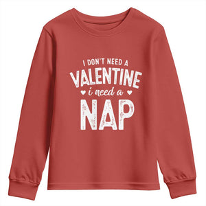 Funny Single Youth Sweatshirt Valentines Day I Don't Need A Valentine I Need A Nap TS10 Red Print Your Wear