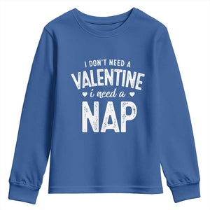 Funny Single Youth Sweatshirt Valentines Day I Don't Need A Valentine I Need A Nap TS10 Royal Blue Print Your Wear