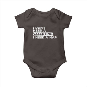 Funny Single Baby Onesie I Don't Need A Valentine I Need A Nap Valentines Day TS10 Dark Chocolate Print Your Wear