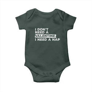 Funny Single Baby Onesie I Don't Need A Valentine I Need A Nap Valentines Day TS10 Dark Forest Green Print Your Wear