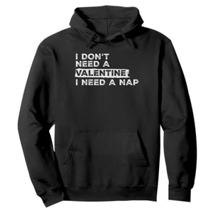 Funny Single Hoodie I Don't Need A Valentine I Need A Nap Valentines Day TS10 Black Print Your Wear