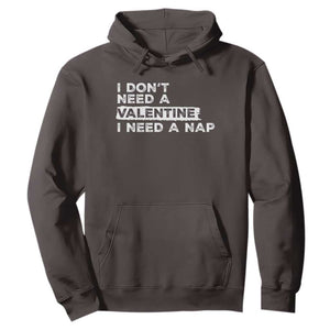 Funny Single Hoodie I Don't Need A Valentine I Need A Nap Valentines Day TS10 Dark Chocolate Print Your Wear