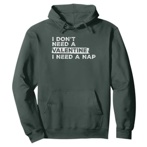 Funny Single Hoodie I Don't Need A Valentine I Need A Nap Valentines Day TS10 Dark Forest Green Print Your Wear