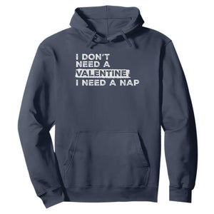 Funny Single Hoodie I Don't Need A Valentine I Need A Nap Valentines Day TS10 Navy Print Your Wear