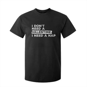 Funny Single T Shirt For Kid I Don't Need A Valentine I Need A Nap Valentines Day TS10 Black Print Your Wear