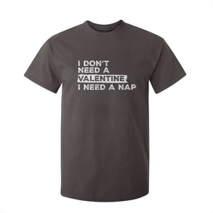 Funny Single T Shirt For Kid I Don't Need A Valentine I Need A Nap Valentines Day TS10 Dark Chocolate Print Your Wear