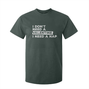 Funny Single T Shirt For Kid I Don't Need A Valentine I Need A Nap Valentines Day TS10 Dark Forest Green Print Your Wear