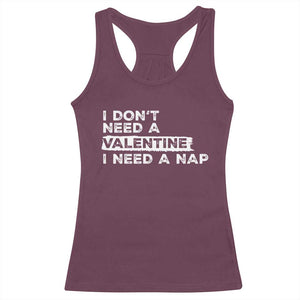 Funny Single Racerback Tank Top I Don't Need A Valentine I Need A Nap Valentines Day TS10 Maroon Print Your Wear