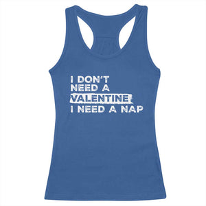 Funny Single Racerback Tank Top I Don't Need A Valentine I Need A Nap Valentines Day TS10 Royal Blue Print Your Wear