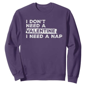 Funny Single Sweatshirt I Don't Need A Valentine I Need A Nap Valentines Day TS10 Purple Print Your Wear