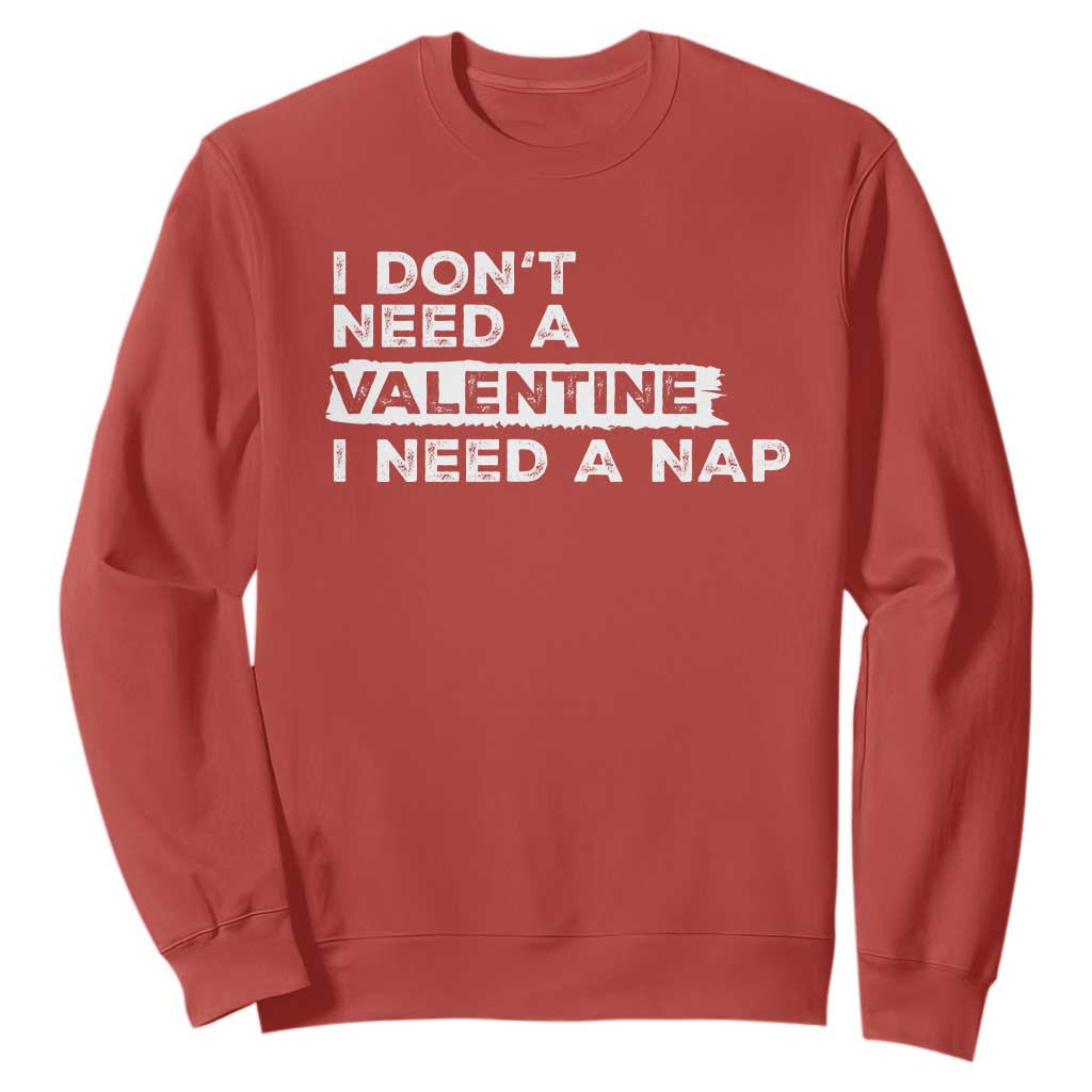 Funny Single Sweatshirt I Don't Need A Valentine I Need A Nap Valentines Day TS10 Red Print Your Wear