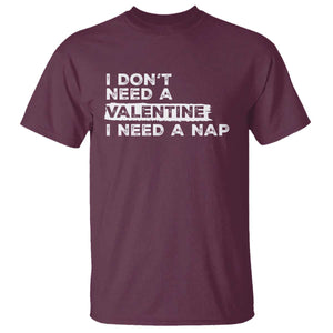 Funny Single T Shirt I Don't Need A Valentine I Need A Nap Valentines Day TS10 Maroon Print Your Wear