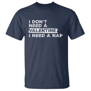 Funny Single T Shirt I Don't Need A Valentine I Need A Nap Valentines Day TS10 Navy Print Your Wear