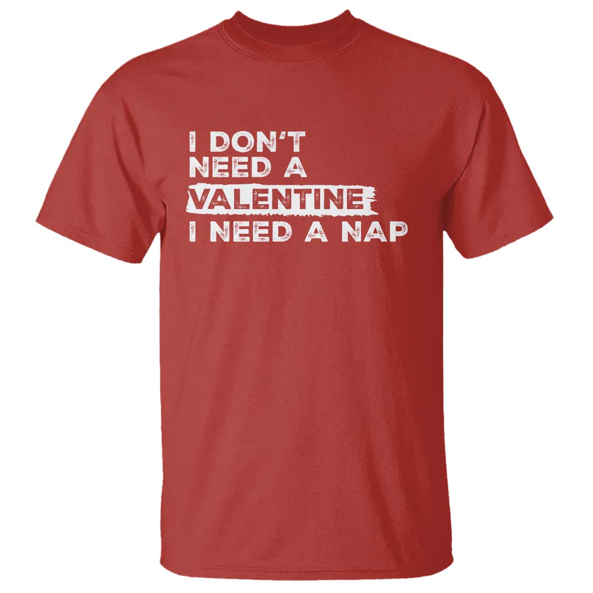 Funny Single T Shirt I Don't Need A Valentine I Need A Nap Valentines Day TS10 Red Print Your Wear