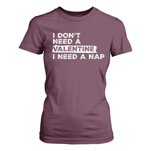 Funny Single T Shirt For Women I Don't Need A Valentine I Need A Nap Valentines Day TS10 Maroon Print Your Wear