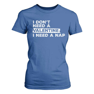 Funny Single T Shirt For Women I Don't Need A Valentine I Need A Nap Valentines Day TS10 Royal Blue Print Your Wear