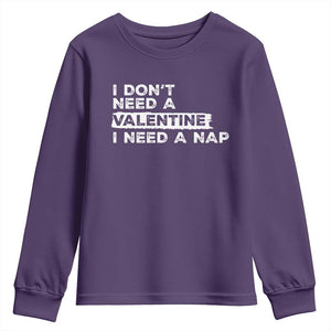 Funny Single Youth Sweatshirt I Don't Need A Valentine I Need A Nap Valentines Day TS10 Purple Print Your Wear