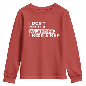 Funny Single Youth Sweatshirt I Don't Need A Valentine I Need A Nap Valentines Day TS10 Red Print Your Wear