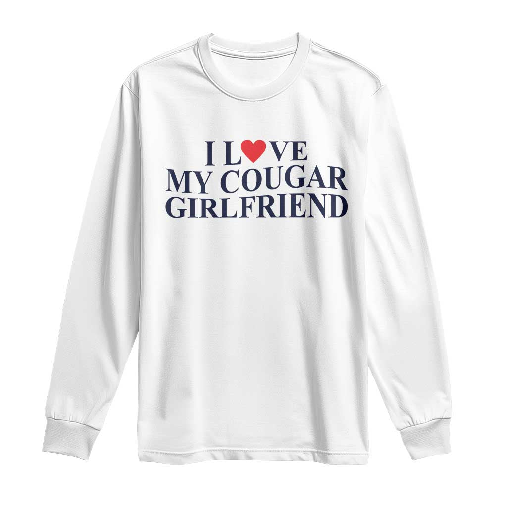 I Love My Cougar Girlfriend Long Sleeve Shirt Funny Gift for Him Boyfriend Valentine TS10 White Print Your Wear