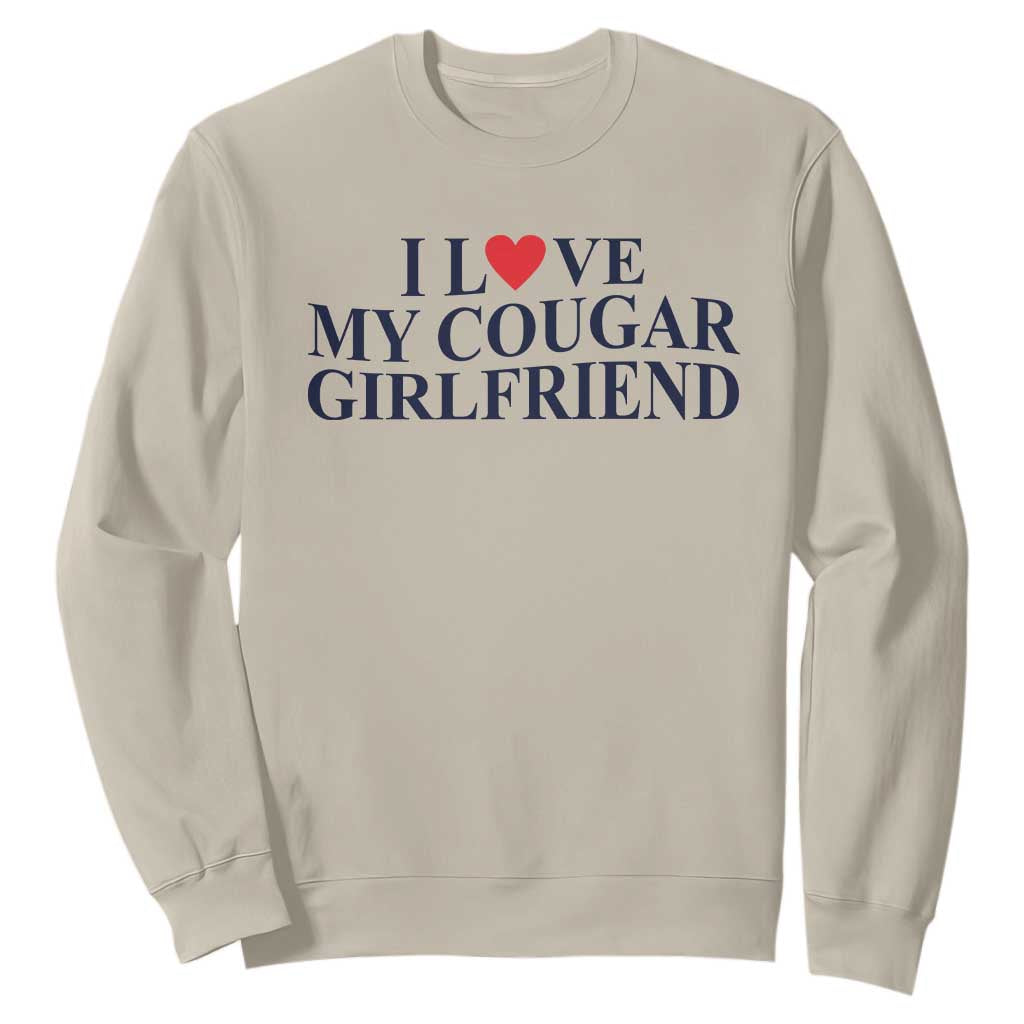 I Love My Cougar Girlfriend Sweatshirt Funny Gift for Him Boyfriend Valentine TS10 Sand Print Your Wear