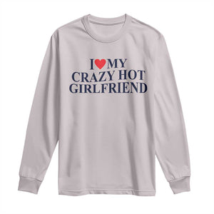 I Love My Girlfriend Long Sleeve Shirt Funny Gift for Him Boyfriend Valentine Hot Girlfriend TS10 Ice Gray Print Your Wear