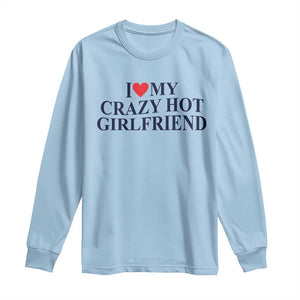 I Love My Girlfriend Long Sleeve Shirt Funny Gift for Him Boyfriend Valentine Hot Girlfriend TS10 Light Blue Print Your Wear