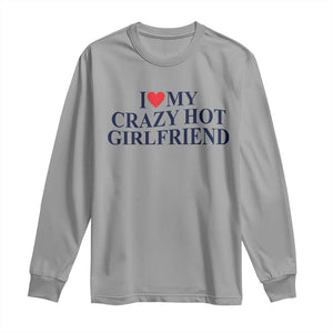 I Love My Girlfriend Long Sleeve Shirt Funny Gift for Him Boyfriend Valentine Hot Girlfriend TS10 Sport Gray Print Your Wear