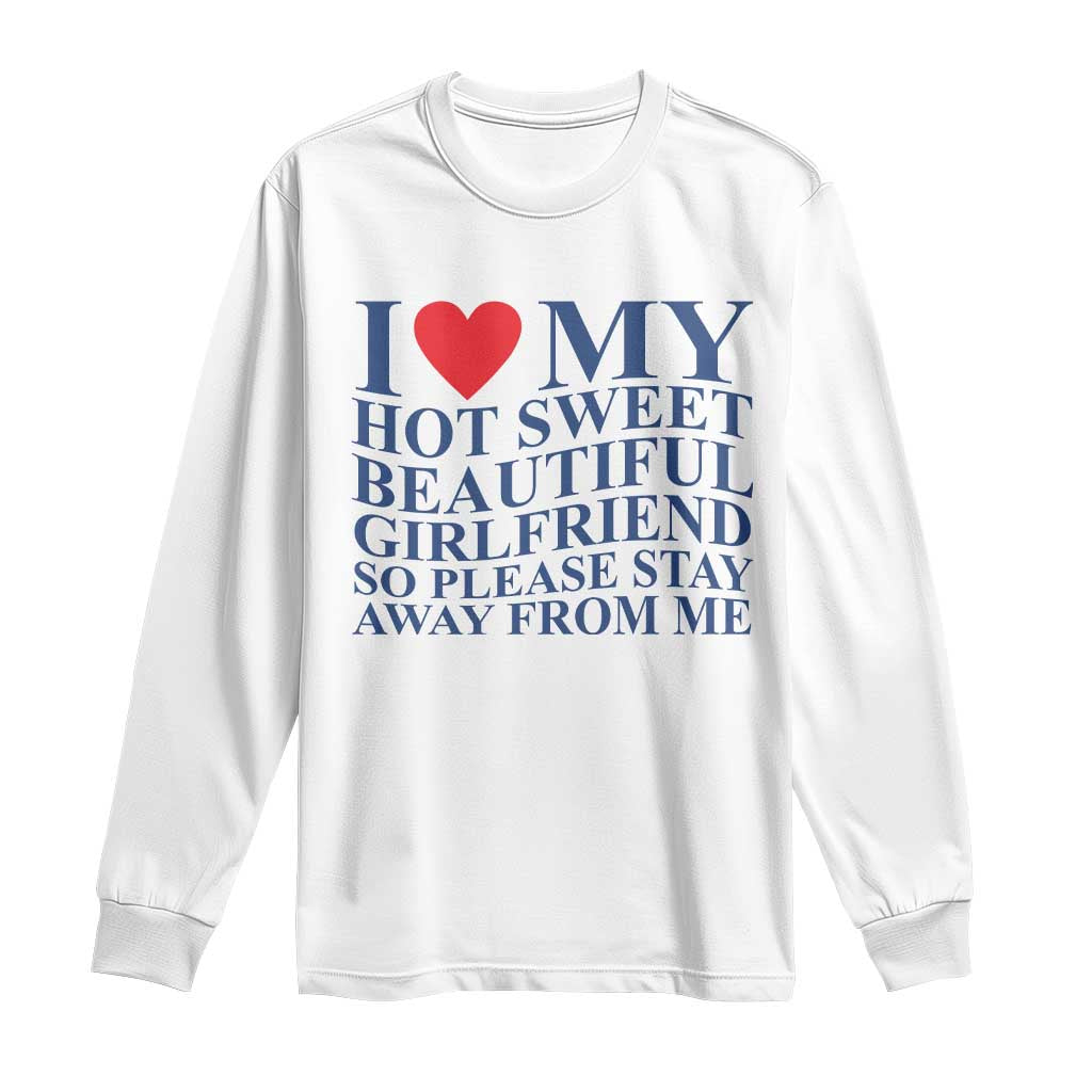 I Love My Hot Girlfriend Long Sleeve Shirt Funny Gift for Him Boyfriend Valentine TS10 White Print Your Wear