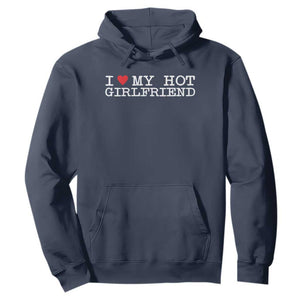 I Love My Hot Girlfriend Hoodie Valentines Day Gifts For Boyfriend TS10 Navy Print Your Wear