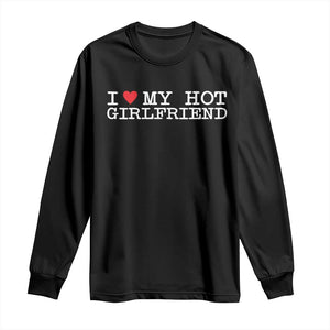 I Love My Hot Girlfriend Long Sleeve Shirt Valentines Day Gifts For Boyfriend TS10 Black Print Your Wear