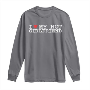 I Love My Hot Girlfriend Long Sleeve Shirt Valentines Day Gifts For Boyfriend TS10 Charcoal Print Your Wear