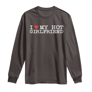 I Love My Hot Girlfriend Long Sleeve Shirt Valentines Day Gifts For Boyfriend TS10 Dark Chocolate Print Your Wear