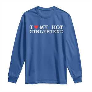 I Love My Hot Girlfriend Long Sleeve Shirt Valentines Day Gifts For Boyfriend TS10 Royal Blue Print Your Wear