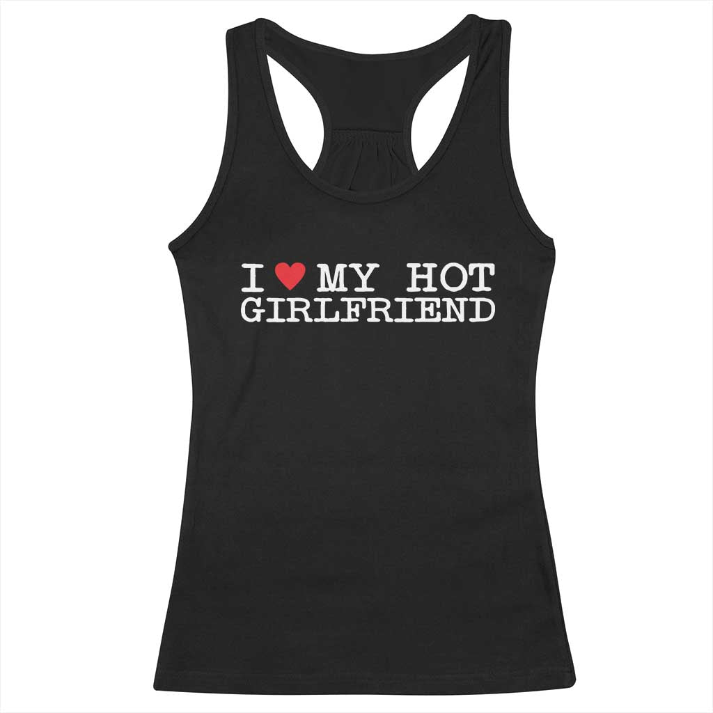 I Love My Hot Girlfriend Racerback Tank Top Valentines Day Gifts For Boyfriend TS10 Black Print Your Wear