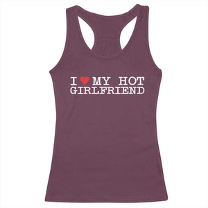 I Love My Hot Girlfriend Racerback Tank Top Valentines Day Gifts For Boyfriend TS10 Maroon Print Your Wear