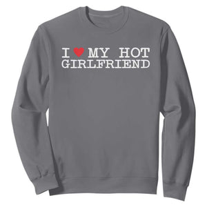 I Love My Hot Girlfriend Sweatshirt Valentines Day Gifts For Boyfriend TS10 Charcoal Print Your Wear