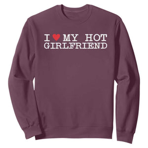 I Love My Hot Girlfriend Sweatshirt Valentines Day Gifts For Boyfriend TS10 Maroon Print Your Wear