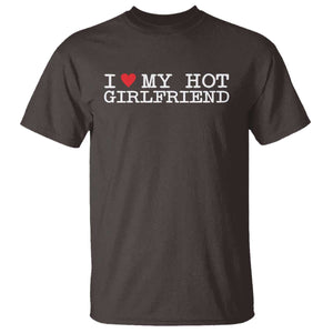 I Love My Hot Girlfriend T Shirt Valentines Day Gifts For Boyfriend TS10 Dark Chocolate Print Your Wear