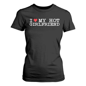 I Love My Hot Girlfriend T Shirt For Women Valentines Day Gifts For Boyfriend TS10 Black Print Your Wear