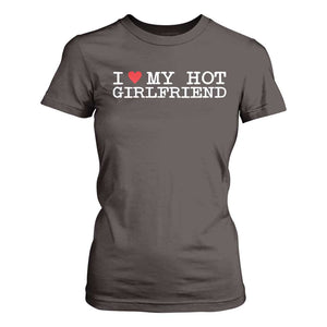 I Love My Hot Girlfriend T Shirt For Women Valentines Day Gifts For Boyfriend TS10 Dark Chocolate Print Your Wear