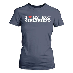 I Love My Hot Girlfriend T Shirt For Women Valentines Day Gifts For Boyfriend TS10 Navy Print Your Wear