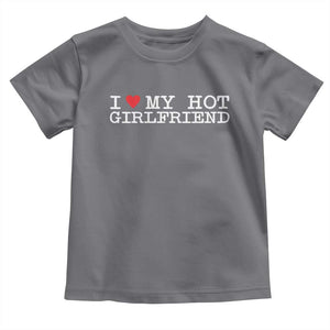 I Love My Hot Girlfriend Toddler T Shirt Valentines Day Gifts For Boyfriend TS10 Charcoal Print Your Wear