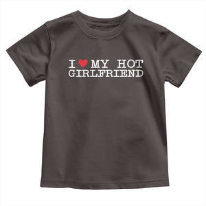 I Love My Hot Girlfriend Toddler T Shirt Valentines Day Gifts For Boyfriend TS10 Dark Chocolate Print Your Wear