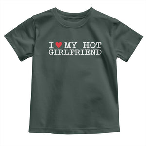 I Love My Hot Girlfriend Toddler T Shirt Valentines Day Gifts For Boyfriend TS10 Dark Forest Green Print Your Wear