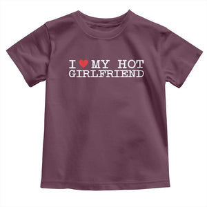 I Love My Hot Girlfriend Toddler T Shirt Valentines Day Gifts For Boyfriend TS10 Maroon Print Your Wear