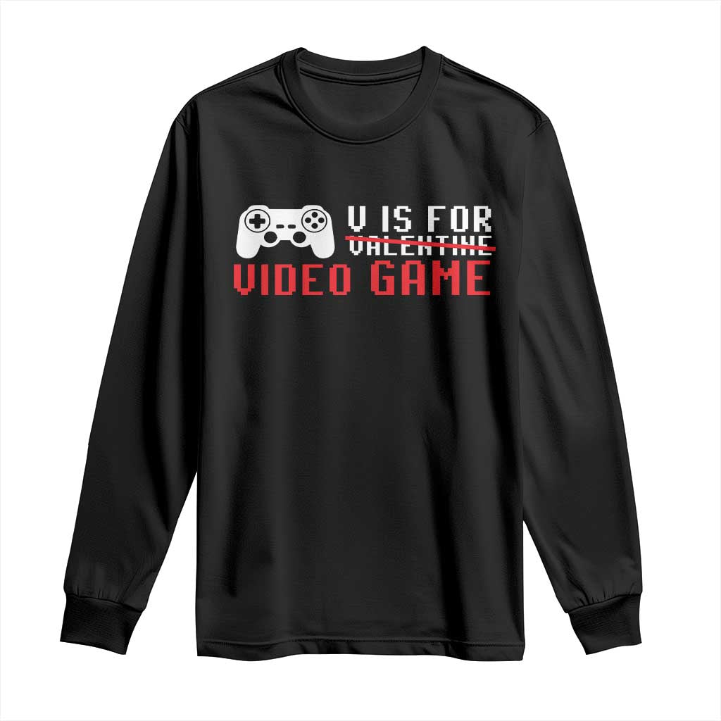 Valentines Day Gamers Long Sleeve Shirt V Is For Video Games Gamer TS10 Black Print Your Wear