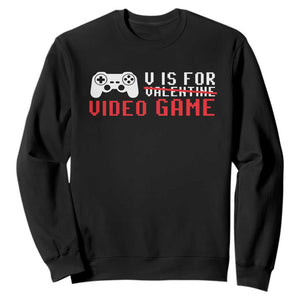 Valentines Day Gamers Sweatshirt V Is For Video Games Gamer TS10 Black Print Your Wear