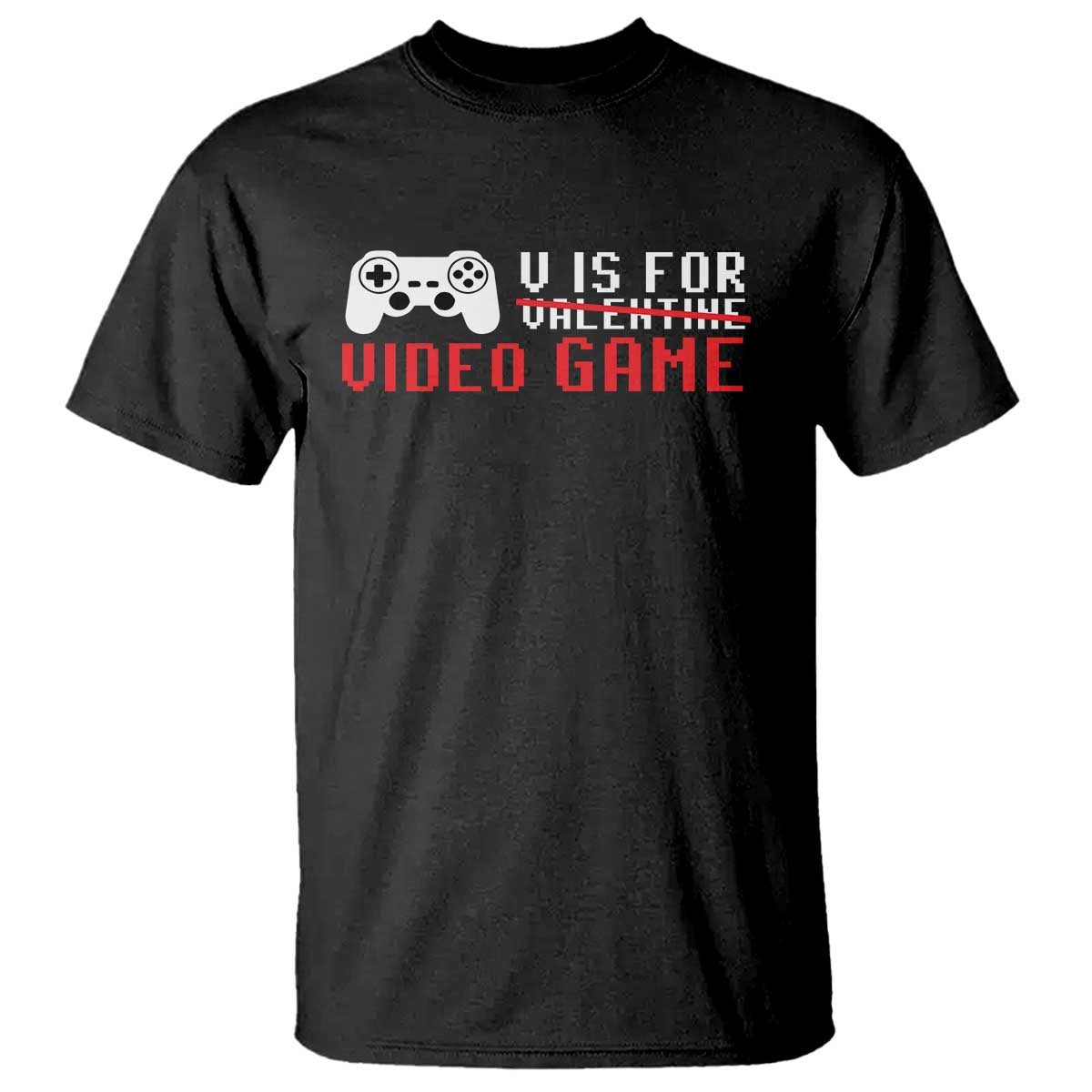 Valentines Day Gamers T Shirt V Is For Video Games Gamer TS10 Black Print Your Wear