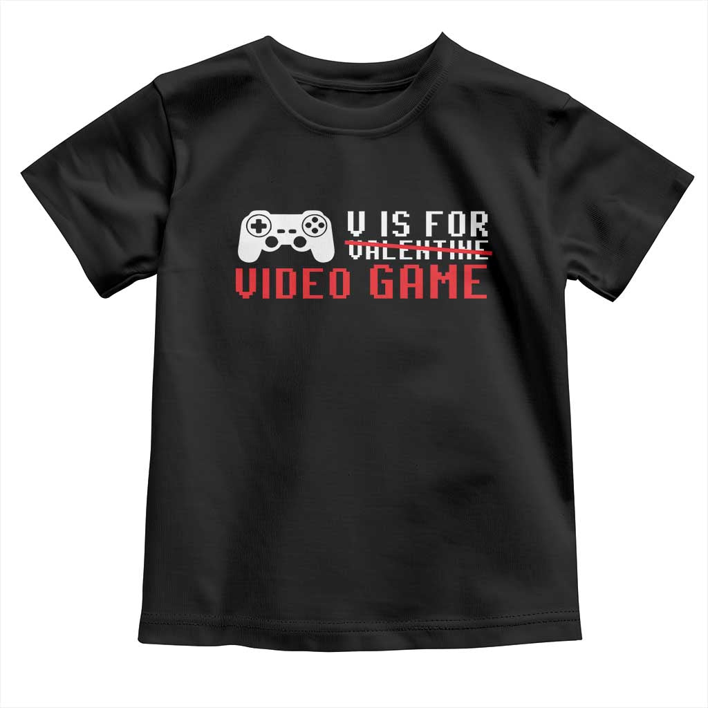 Valentines Day Gamers Toddler T Shirt V Is For Video Games Gamer TS10 Black Print Your Wear